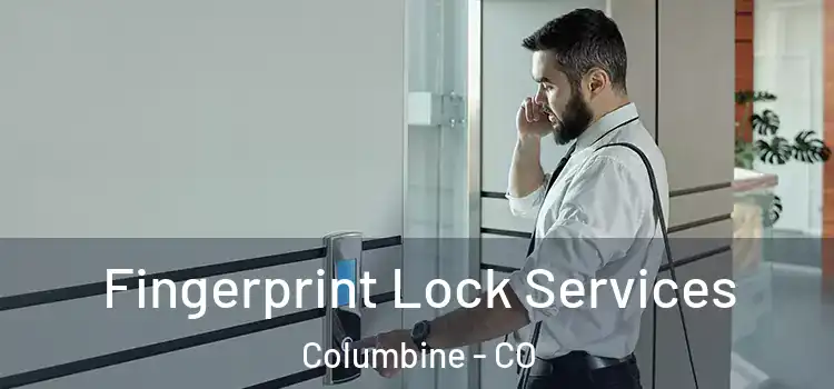 Fingerprint Lock Services Columbine - CO