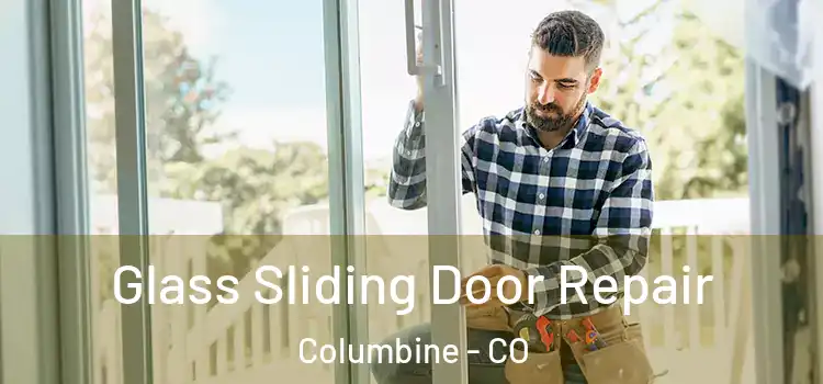 Glass Sliding Door Repair Columbine - CO